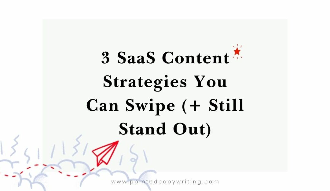 SaaS Content Marketing: 3 Standout Strategies You Can Swipe