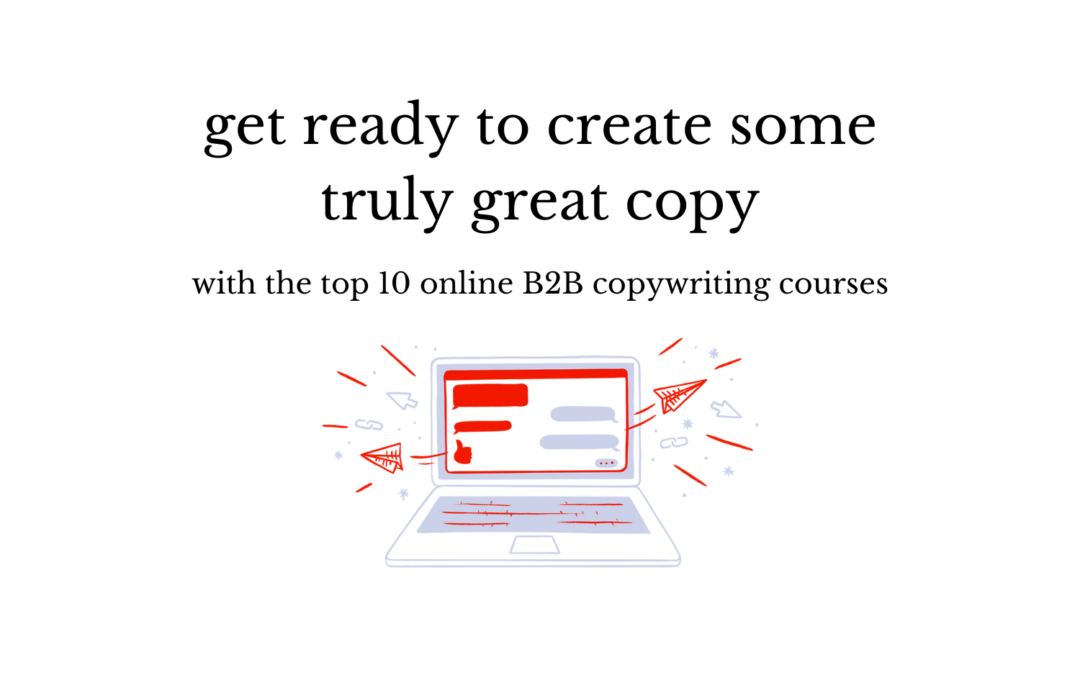 Copywriting Courses: 10 Online Classes for B2B Writers Who Give a Damn