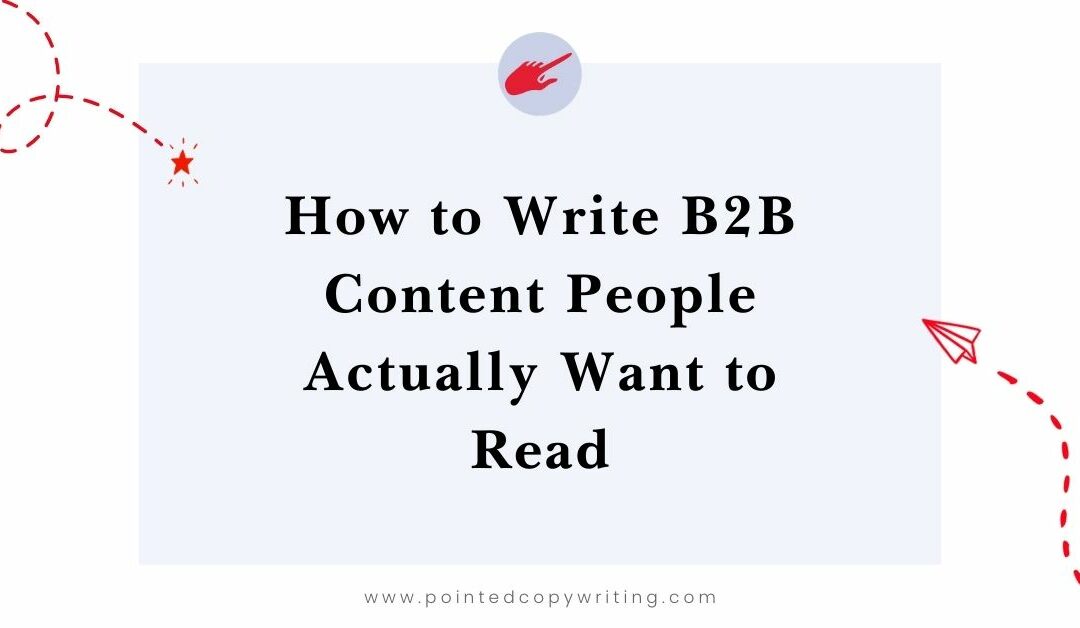 How to Write B2B Content People Actually Want to Read—Content Guidelines at Pointed