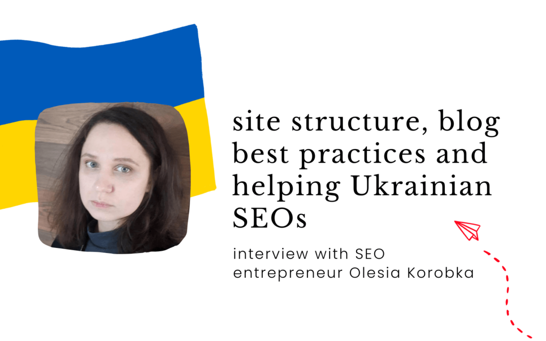 Site Structure, Blog Best Practices & Helping Ukrainian SEOs