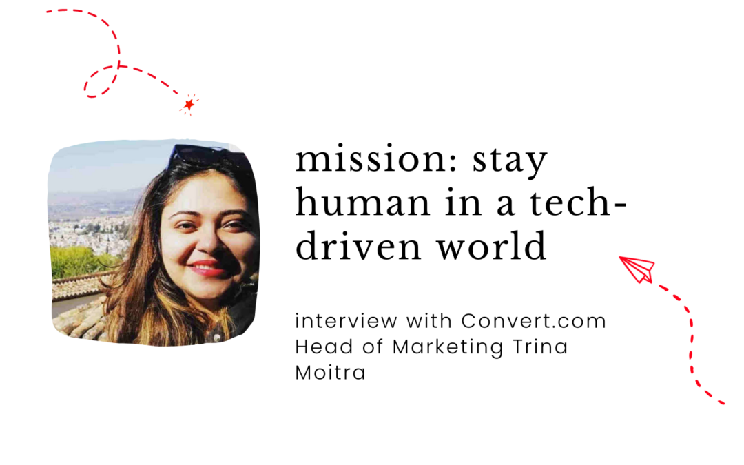 How to Keep Your Content Human in a Tech-Driven World — Interview with Trina Moitra